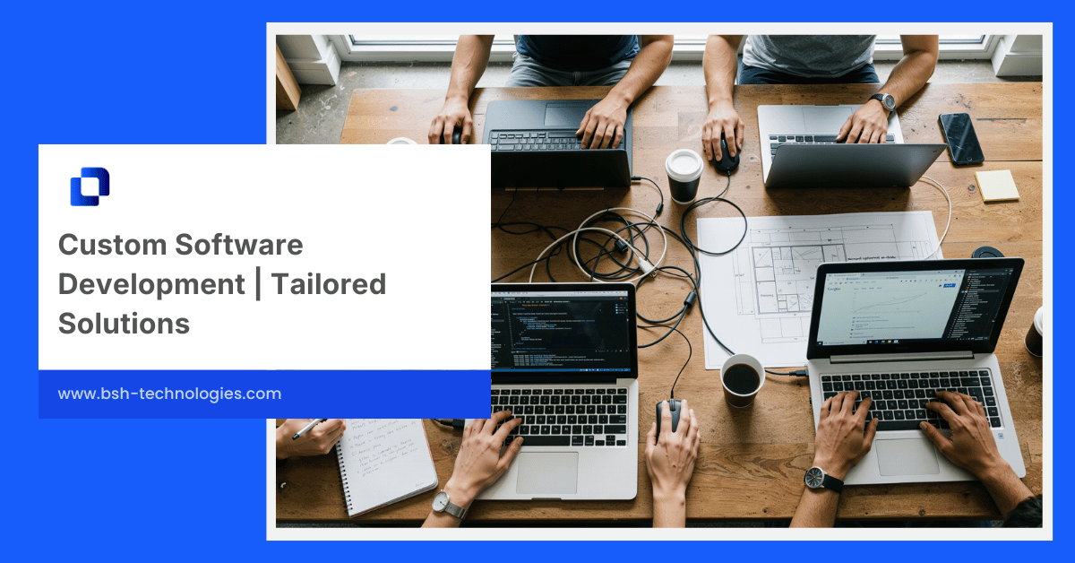 Custom Software Development | Tailored Solutions